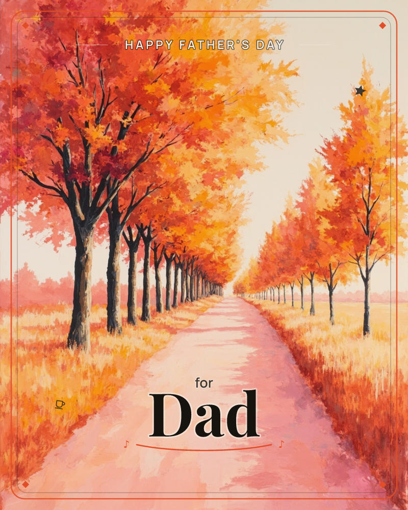 A straight path stretches into the distance, lined on both sides by rows of trees blazing in red, orange and gold autumn foliage, a fathersday e-card design