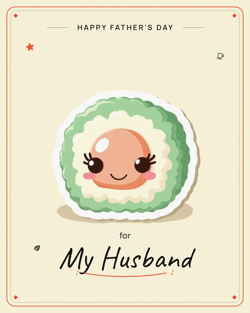 A single sushi roll sits centre-stage on a pale cream background, given a round smiling face with wide blinking eyes and rosy cheeks, a fathersday e-card design