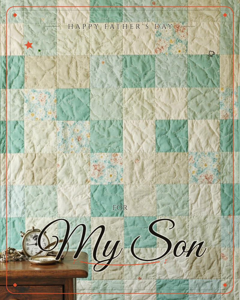 A patchwork quilt in soft mint, cream, and floral squares hangs like a backdrop, its hand-stitched seams catching a gentle, faded light, a fathersday e-card design