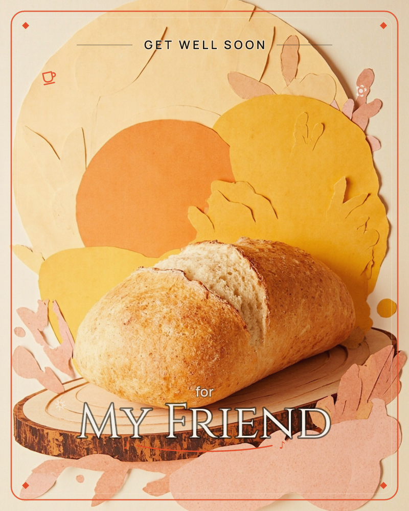 A crusty golden loaf of bread rests on a wood-slice board, set against layered paper-cutout circles in cream, orange and mustard that suggest a rising…, a getwell e-card design