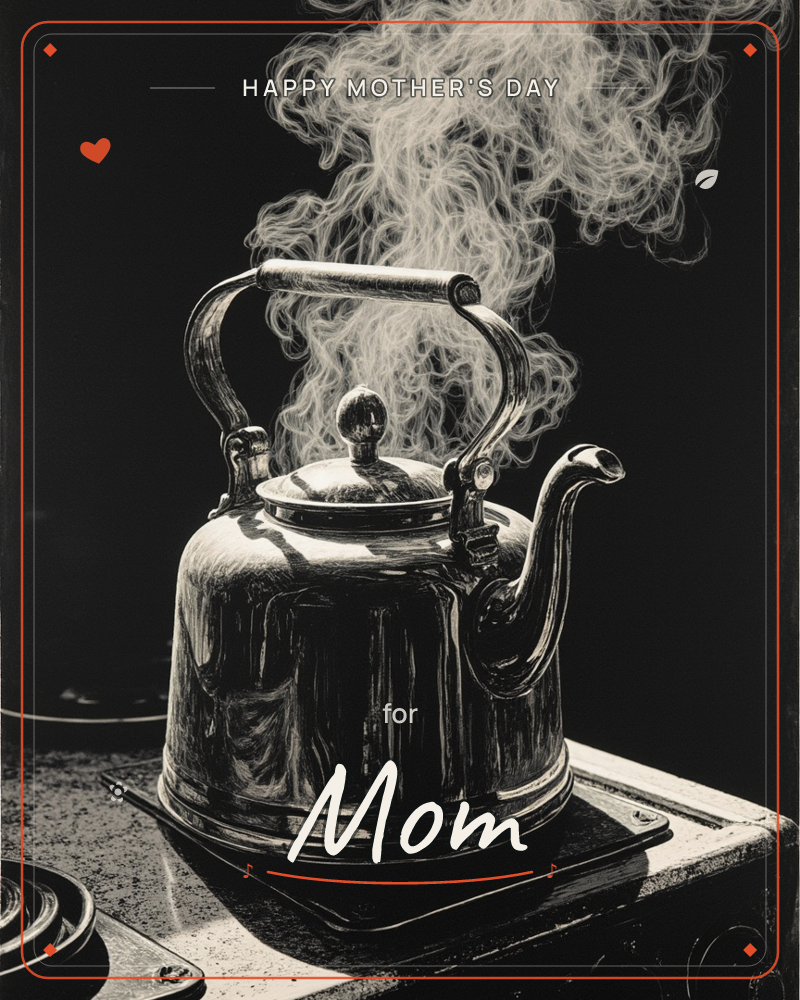 A polished metal kettle sits on a stovetop against pure black, its surface catching hard highlights while a thick curl of steam billows upward and…, a mothersday e-card design