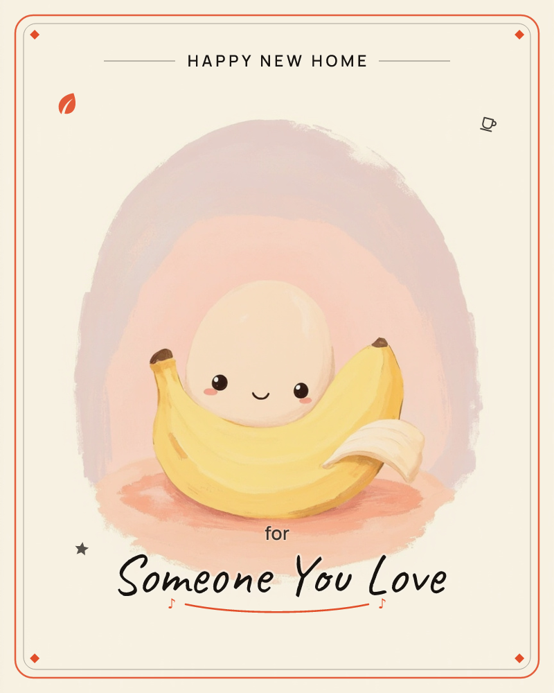 A cheerful banana with a rosy-cheeked smiling face peeks out from its own peeled skin, sitting against a soft painted halo of mauve and peach, a new home e-card design