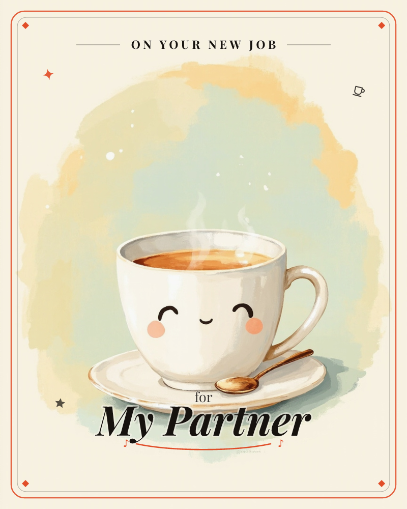 A cheerful white teacup with a happy, rosy-cheeked face sits on its saucer with a small gold spoon, steam curling up from the warm tea inside, a new job e-card design