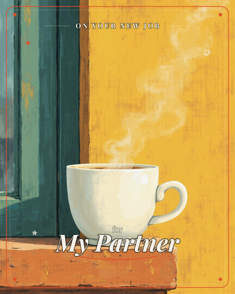 A white china cup sits on a worn wooden windowsill, steam curling upward in soft ribbons against a warm mustard-yellow wall, a new job e-card design
