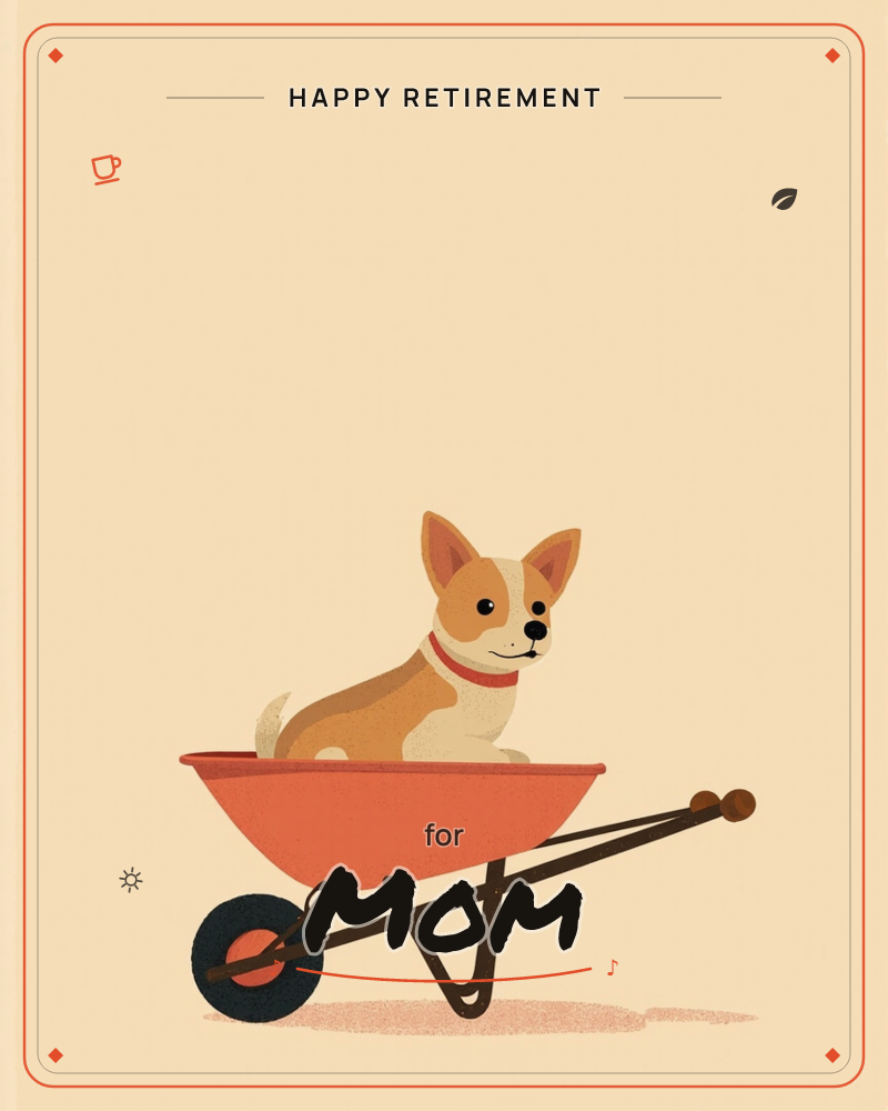 A cream-and-tan dog with pointed ears and a red collar sits perched inside a rusty orange wheelbarrow, front paws neatly together, looking out with a…, a retirement e-card design